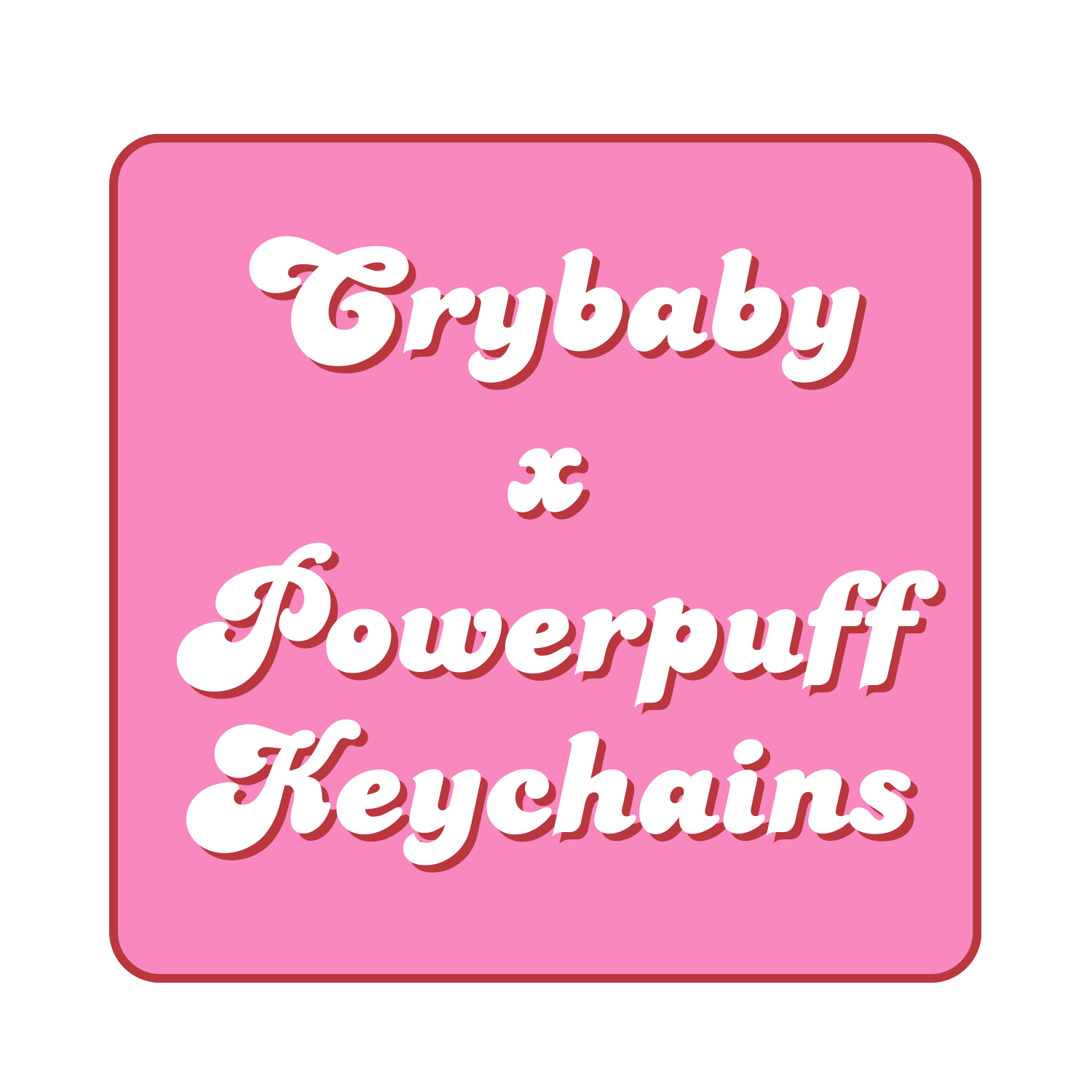 Crybaby x powerpuff keychains